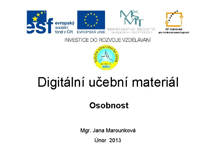 Digitální učební materiál Osobnost Mgr. Jana Marounková Únor 2013 