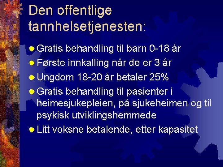 Den offentlige tannhelsetjenesten: Gratis behandling til barn 0 -18 år Første innkalling når de