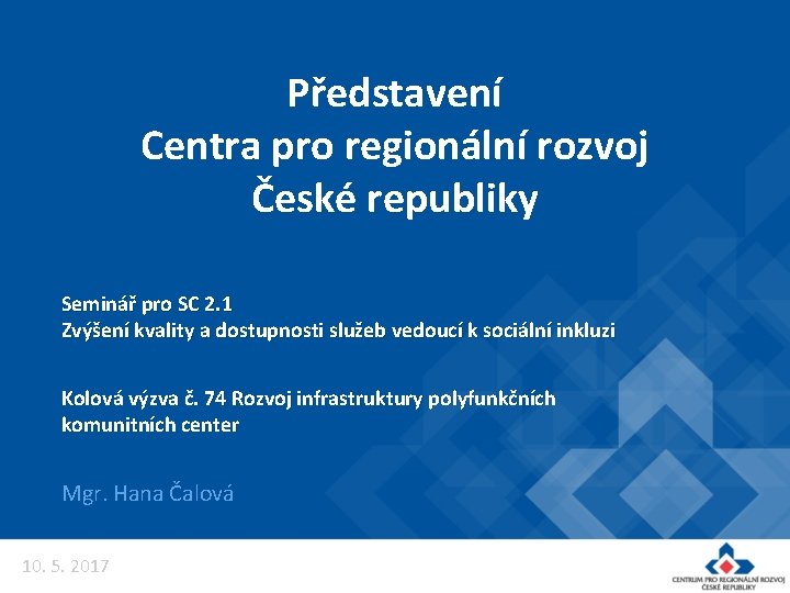 Představení Centra pro regionální rozvoj České republiky Seminář pro SC 2. 1 Zvýšení kvality