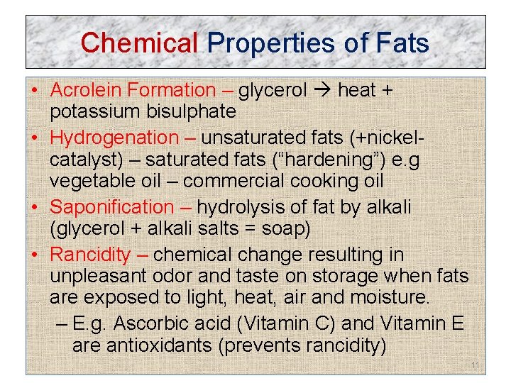 Chemical Properties of Fats • Acrolein Formation – glycerol heat + potassium bisulphate •