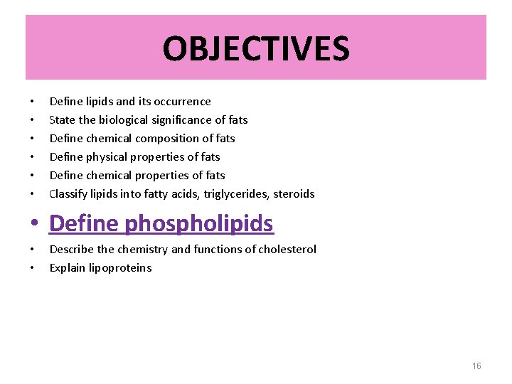 OBJECTIVES • • • Define lipids and its occurrence State the biological significance of