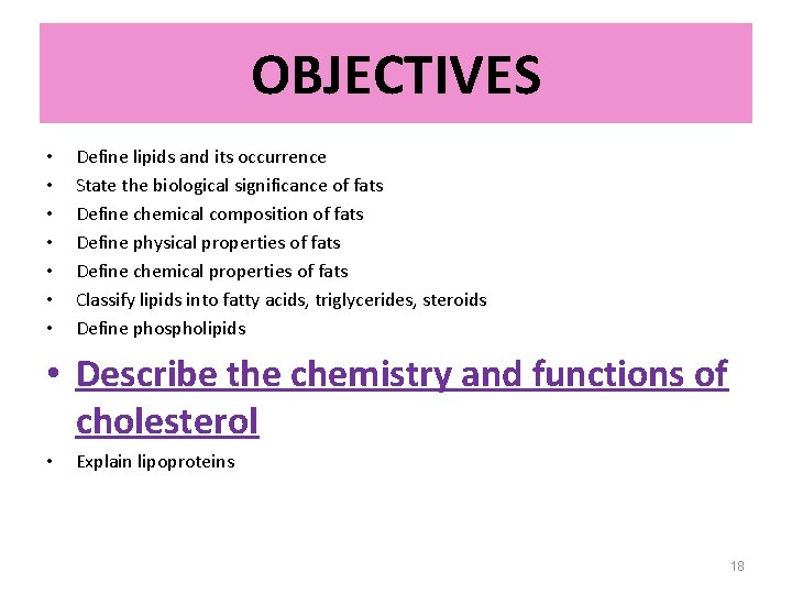 OBJECTIVES • • Define lipids and its occurrence State the biological significance of fats