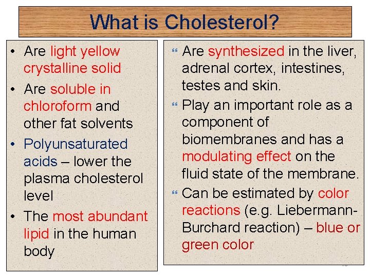 What is Cholesterol? • Are light yellow crystalline solid • Are soluble in chloroform