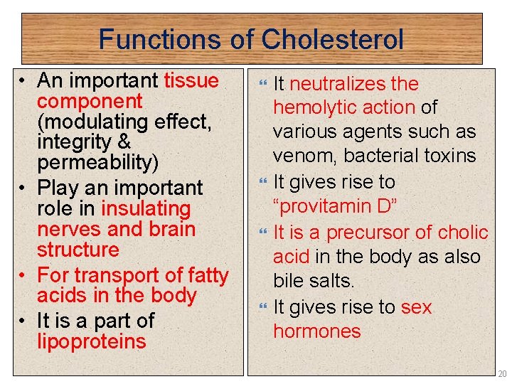 Functions of Cholesterol • An important tissue component (modulating effect, integrity & permeability) •