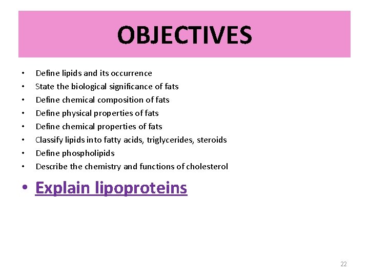 OBJECTIVES • • Define lipids and its occurrence State the biological significance of fats