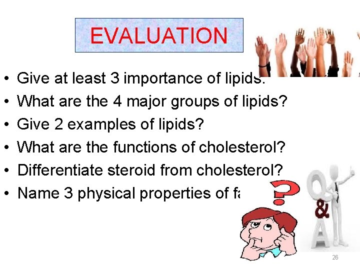 EVALUATION • • • Give at least 3 importance of lipids. What are the