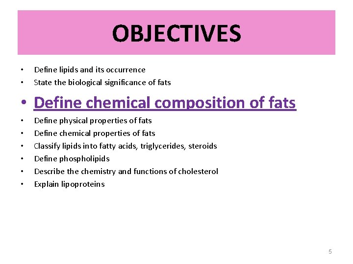 OBJECTIVES • • Define lipids and its occurrence State the biological significance of fats