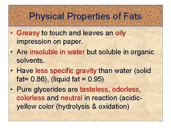 Physical Properties of Fats • Greasy to touch and leaves an oily impression on