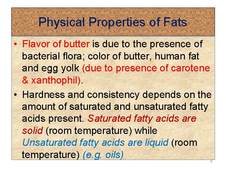 Physical Properties of Fats • Flavor of butter is due to the presence of