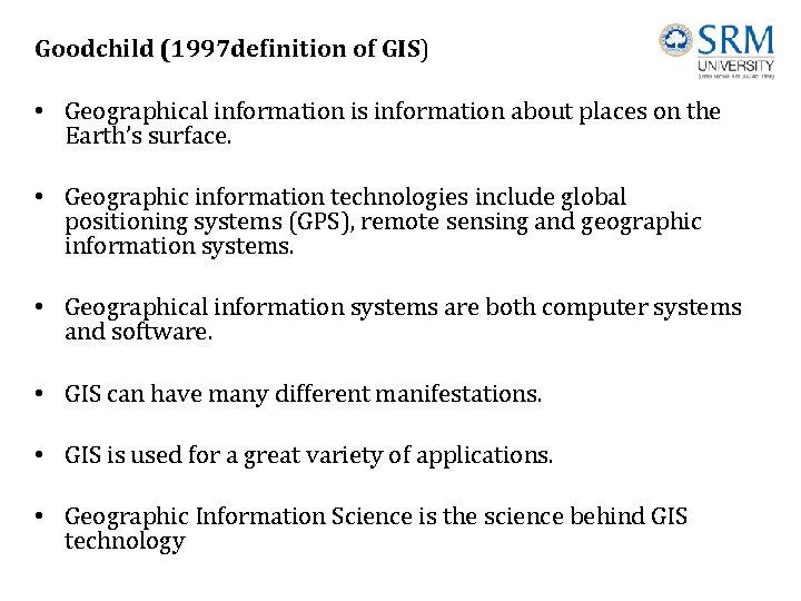 Goodchild (1997 definition of GIS) • Geographical information is information about places on the