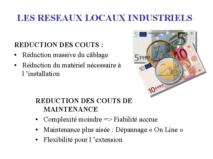 LES RESEAUX LOCAUX INDUSTRIELS REDUCTION DES COUTS : • Réduction massive du câblage •