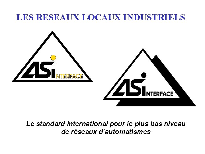 LES RESEAUX LOCAUX INDUSTRIELS Le standard international pour le plus bas niveau de réseaux