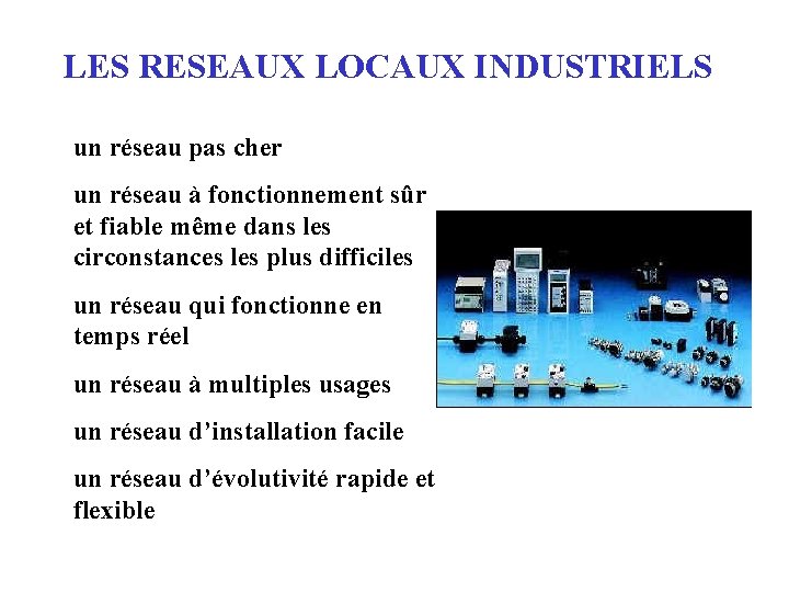 LES RESEAUX LOCAUX INDUSTRIELS un réseau pas cher un réseau à fonctionnement sûr et