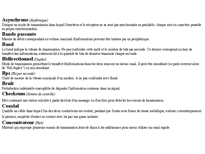 Asynchrone (Arythmique) Désigne un mode de transmission dans lequel l'émetteur et le récepteur ne