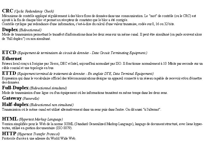 CRC (Cyclic Redundancy Check) Mécanisme de contrôle appliqué régulièrement à des blocs fixes de