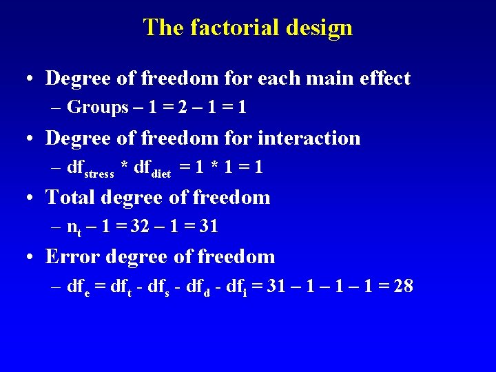 The factorial design • Degree of freedom for each main effect – Groups –