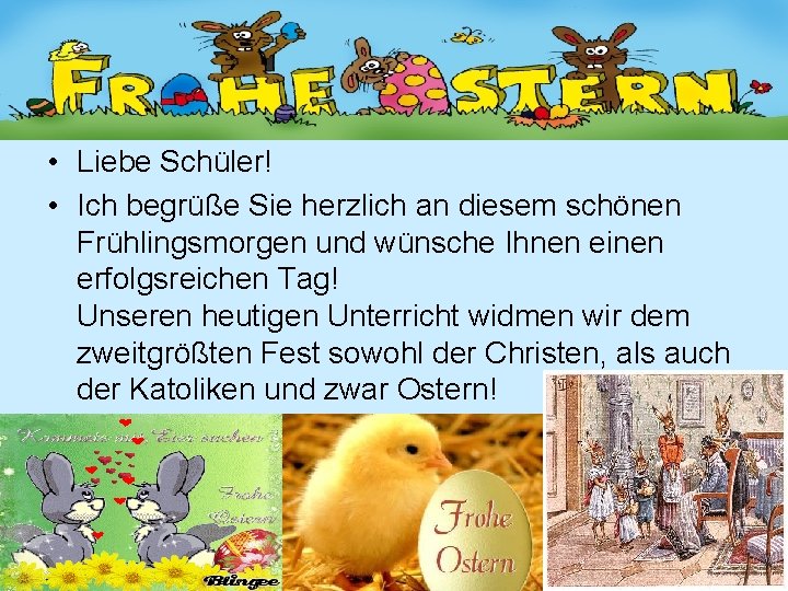  • Liebe Schüler! • Ich begrüße Sie herzlich an diesem schönen Frühlingsmorgen und