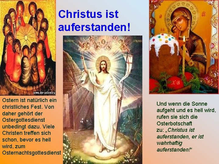 Christus ist auferstanden! Ostern ist natürlich ein christliches Fest. Von daher gehört der Ostergottesdienst