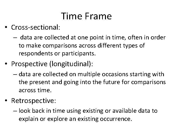 • Cross-sectional: Time Frame – data are collected at one point in time,