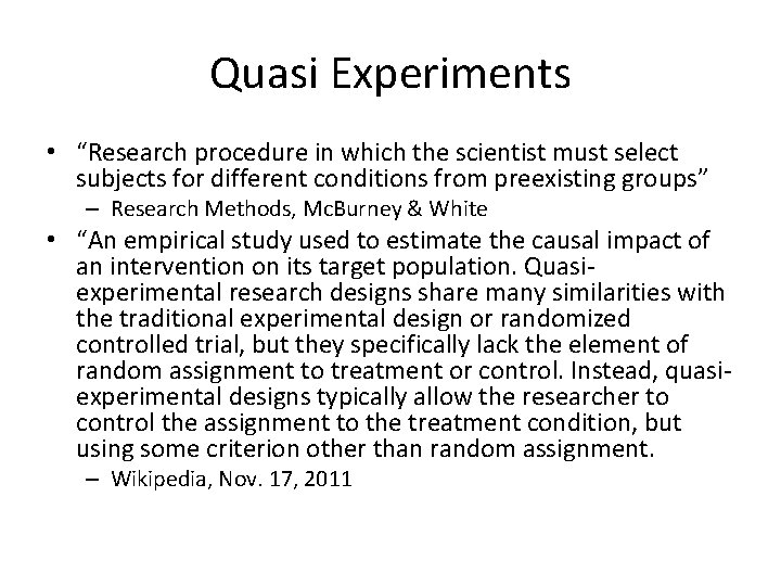 Quasi Experiments • “Research procedure in which the scientist must select subjects for different