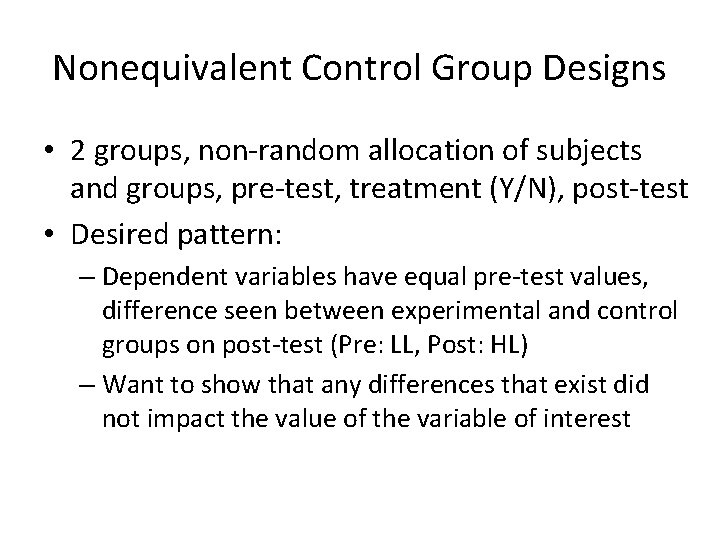 Nonequivalent Control Group Designs • 2 groups, non-random allocation of subjects and groups, pre-test,