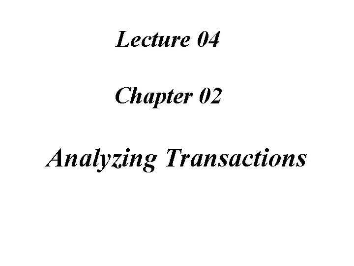 Lecture 04 Chapter 02 Analyzing Transactions 