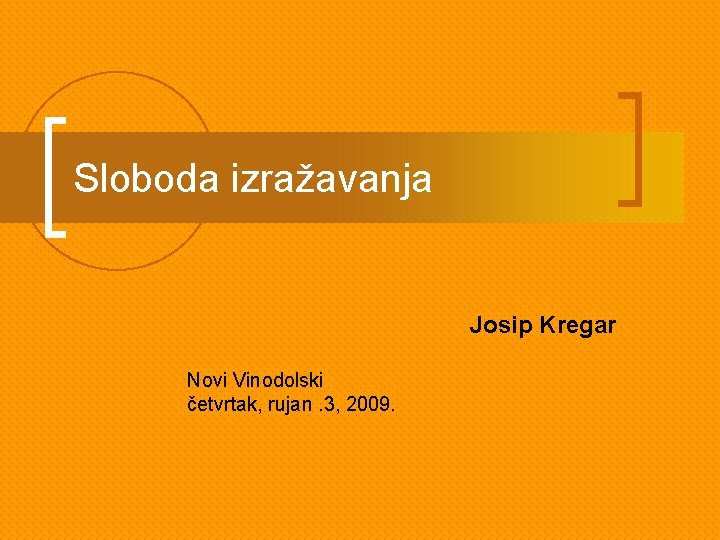 Sloboda izražavanja Josip Kregar Novi Vinodolski četvrtak, rujan. 3, 2009. 