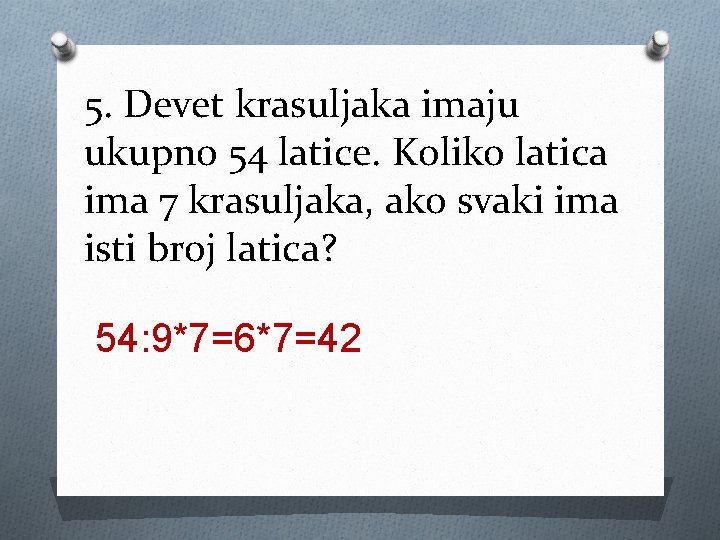 5. Devet krasuljaka imaju ukupno 54 latice. Koliko latica ima 7 krasuljaka, ako svaki 5. Devet krasuljaka imaju ukupno 54 latice. Koliko latica ima 7 krasuljaka, ako svaki