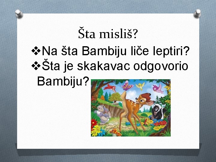 Šta misliš? v. Na šta Bambiju liče leptiri? vŠta je skakavac odgovorio Bambiju? 