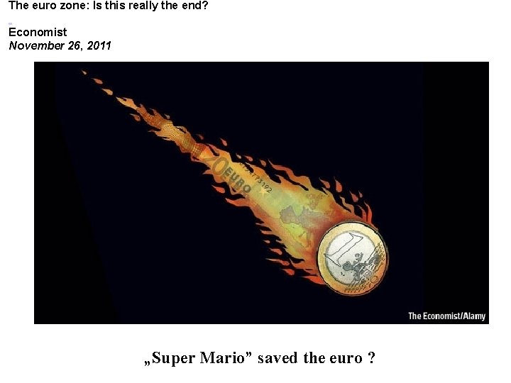 The euro zone: Is. Isthisreally the end? Economist November 26, 2011 „Super Mario” saved