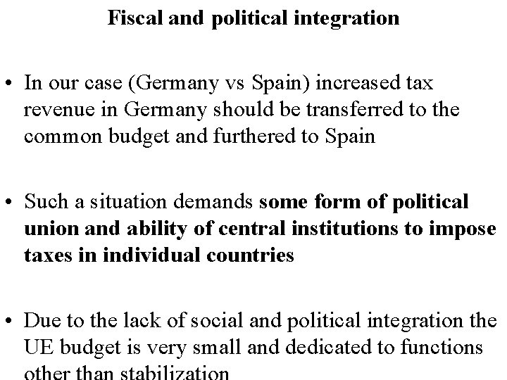 Fiscal and political integration • In our case (Germany vs Spain) increased tax revenue