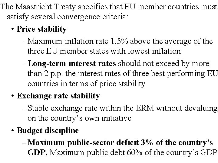 The Maastricht Treaty specifies that EU member countries must satisfy several convergence criteria: •