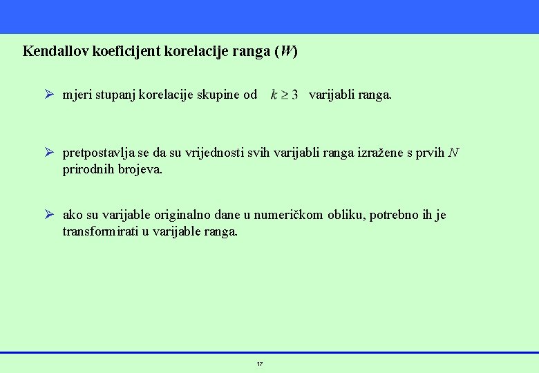 Kendallov koeficijent korelacije ranga (W) Ø mjeri stupanj korelacije skupine od varijabli ranga. Ø