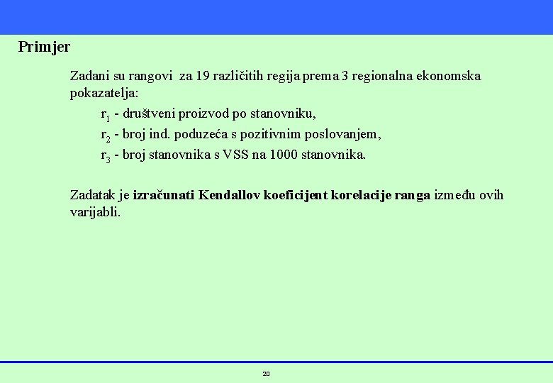 Primjer Zadani su rangovi za 19 različitih regija prema 3 regionalna ekonomska pokazatelja: r