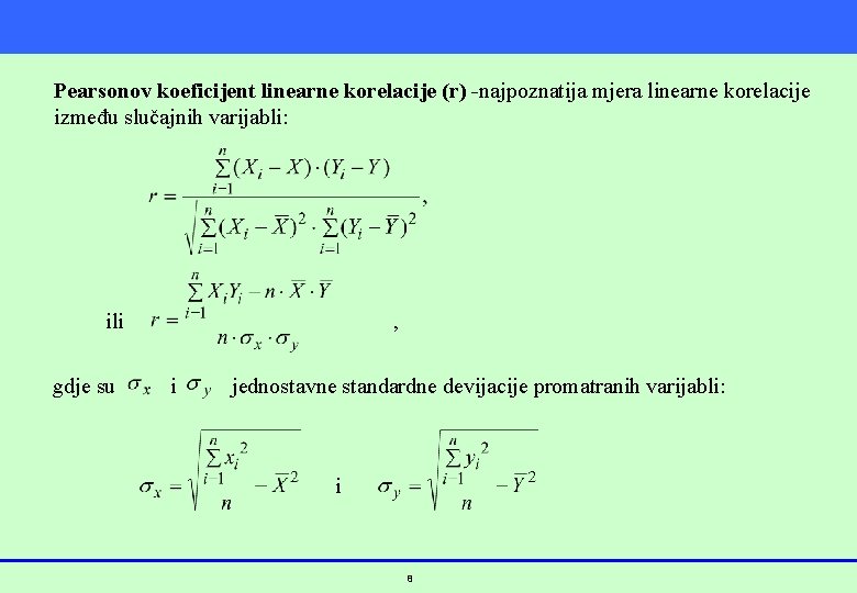 Pearsonov koeficijent linearne korelacije (r) -najpoznatija mjera linearne korelacije između slučajnih varijabli: ili ,