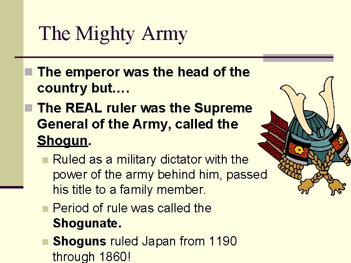 The Mighty Army n The emperor was the head of the country but…. n