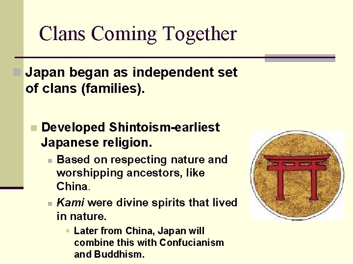 Clans Coming Together n Japan began as independent set of clans (families). n Developed