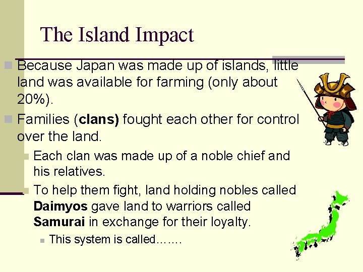 The Island Impact n Because Japan was made up of islands, little land was