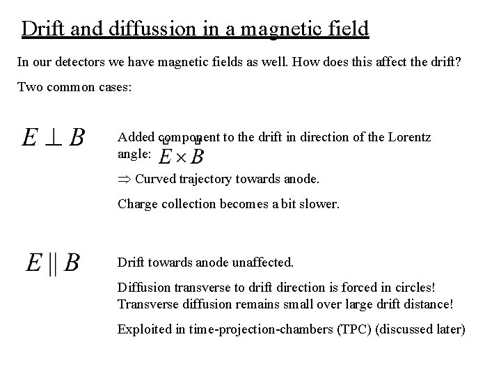 Drift and diffussion in a magnetic field In our detectors we have magnetic fields