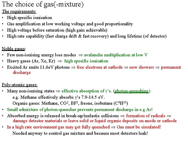 The choice of gas(-mixture) The requirements: • High specific ionisation • Gas amplification at