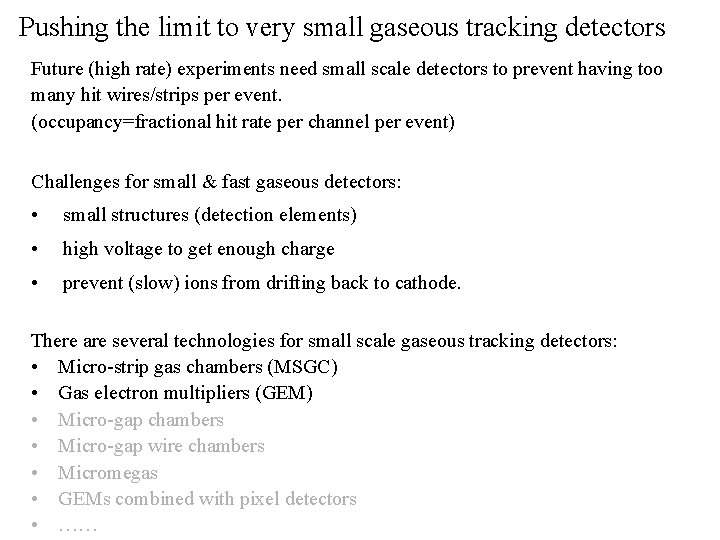 Pushing the limit to very small gaseous tracking detectors Future (high rate) experiments need