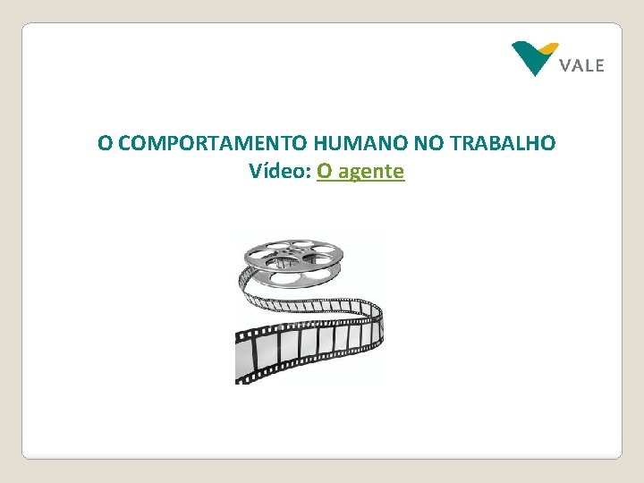 O COMPORTAMENTO HUMANO NO TRABALHO Vídeo: O agente 