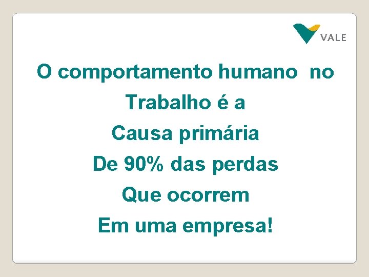 O comportamento humano no Trabalho é a Causa primária De 90% das perdas Que