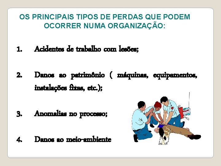 OS PRINCIPAIS TIPOS DE PERDAS QUE PODEM OCORRER NUMA ORGANIZAÇÃO: 1. Acidentes de trabalho