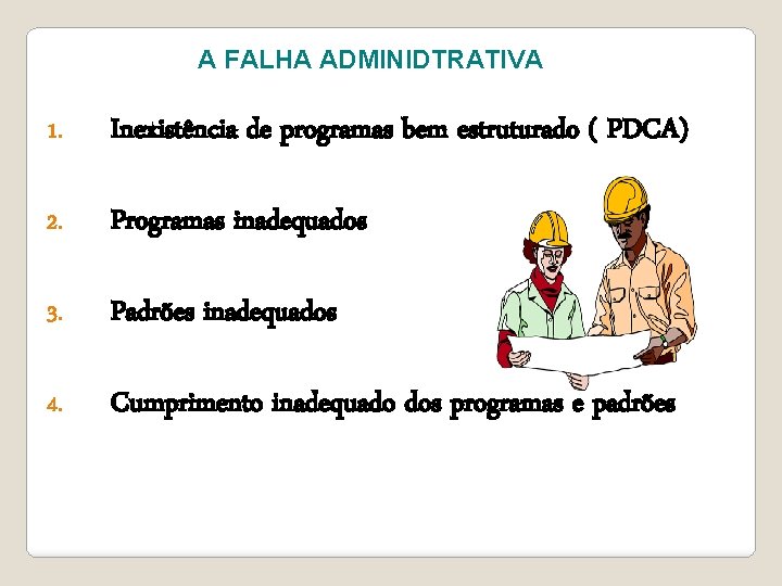 A FALHA ADMINIDTRATIVA 1. Inexistência de programas bem estruturado ( PDCA) 2. Programas inadequados