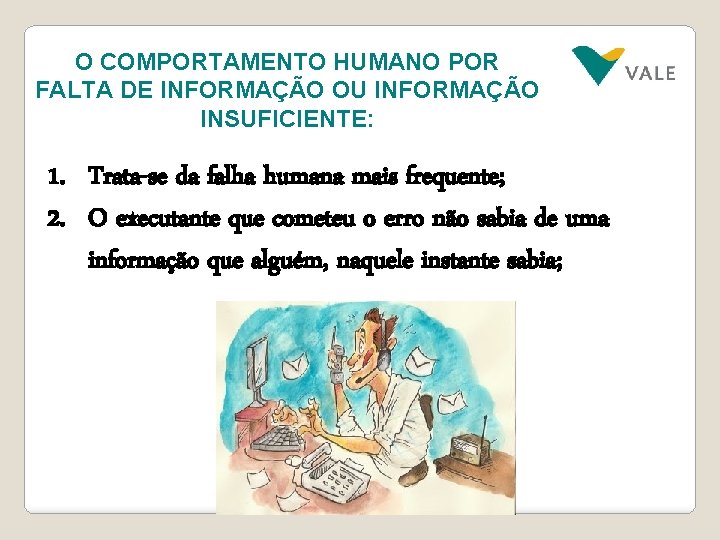 O COMPORTAMENTO HUMANO POR FALTA DE INFORMAÇÃO OU INFORMAÇÃO INSUFICIENTE: 1. Trata-se da falha