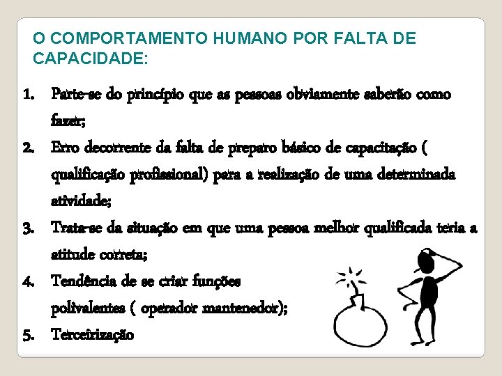 O COMPORTAMENTO HUMANO POR FALTA DE CAPACIDADE: 1. Parte-se do princípio que as pessoas