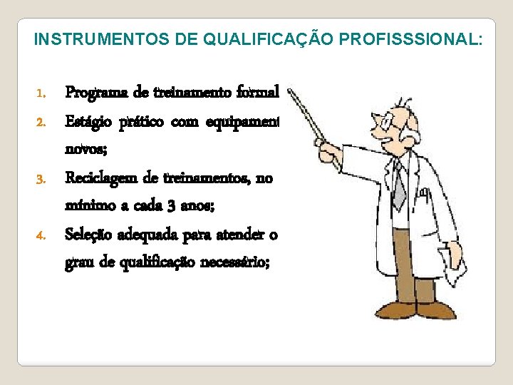 INSTRUMENTOS DE QUALIFICAÇÃO PROFISSSIONAL: Programa de treinamento formal; 2. Estágio prático com equipamentos novos;