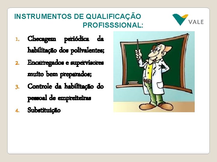 INSTRUMENTOS DE QUALIFICAÇÃO PROFISSSIONAL: Checagem periódica da habilitação dos polivalentes; 2. Encarregados e supervisores