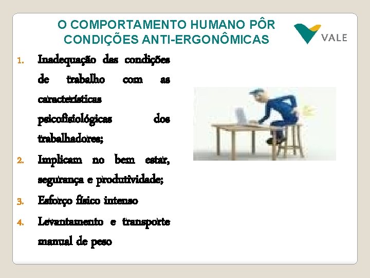 O COMPORTAMENTO HUMANO PÔR CONDIÇÕES ANTI-ERGONÔMICAS Inadequação das condições de trabalho com as características